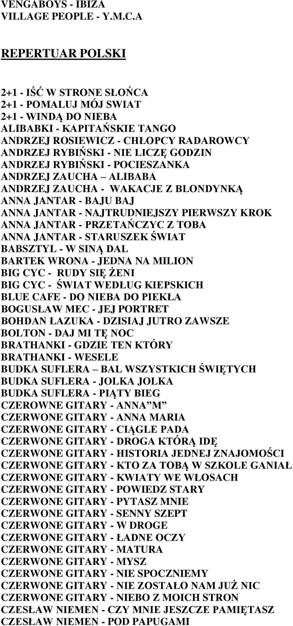 ANDRZEJ RYBIŃSKI - POCIESZANKA ANDRZEJ ZAUCHA ALIBABA ANDRZEJ ZAUCHA - WAKACJE Z BLONDYNKĄ ANNA JANTAR - BAJU BAJ ANNA JANTAR - NAJTRUDNIEJSZY PIERWSZY KROK ANNA JANTAR - PRZETAŃCZYC Z TOBA ANNA