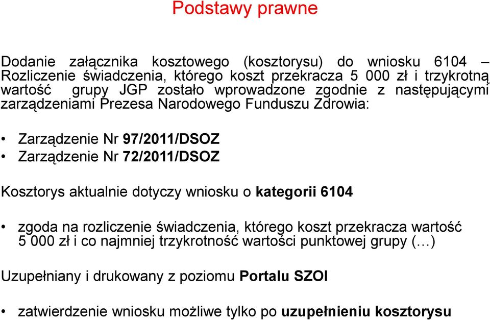 Nr 72/2011/DSOZ Kosztorys aktualnie dotyczy wniosku o kategorii 6104 zgoda na rozliczenie świadczenia, którego koszt przekracza wartość 5 000 zł i co