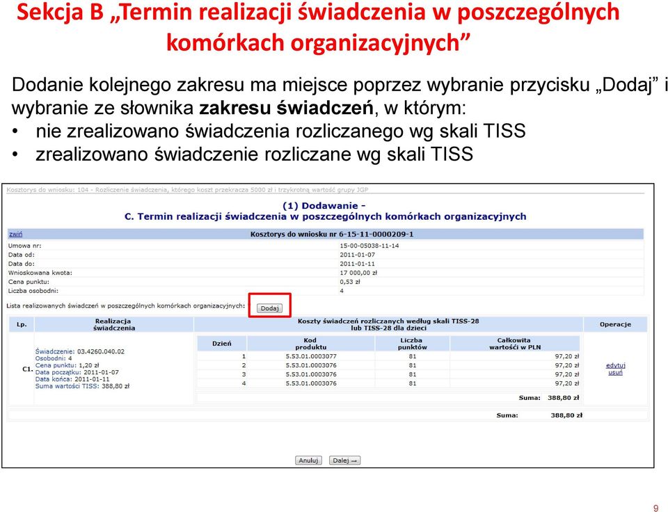 przycisku Dodaj i wybranie ze słownika zakresu świadczeń, w którym: nie