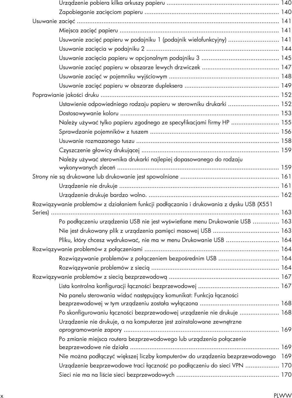 .. 145 Usuwanie zacięć papieru w obszarze lewych drzwiczek... 147 Usuwanie zacięć w pojemniku wyjściowym... 148 Usuwanie zacięć papieru w obszarze dupleksera... 149 Poprawianie jakości druku.