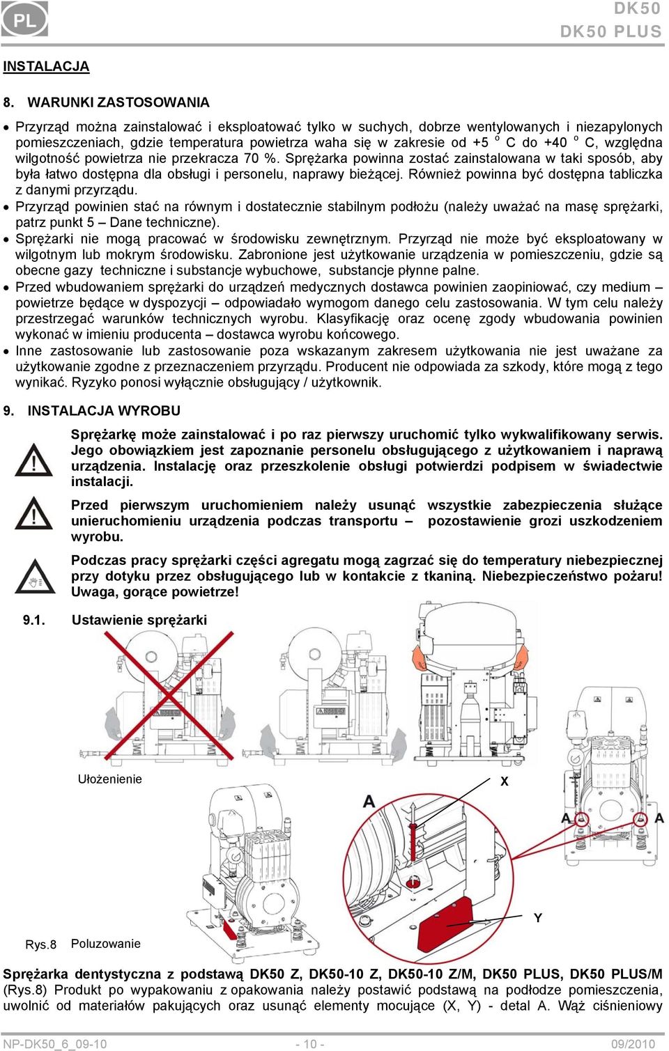 o C, względna wilgotność powietrza nie przekracza 70 %. Sprężarka powinna zostać zainstalowana w taki sposób, aby była łatwo dostępna dla obsługi i personelu, naprawy bieżącej.