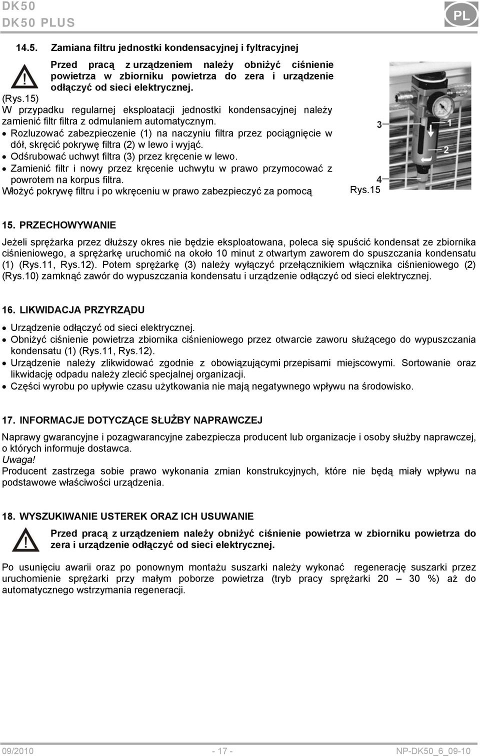 Rozluzować zabezpieczenie (1) na naczyniu filtra przez pociągnięcie w dół, skręcić pokrywę filtra (2) w lewo i wyjąć. Odśrubować uchwyt filtra (3) przez kręcenie w lewo.