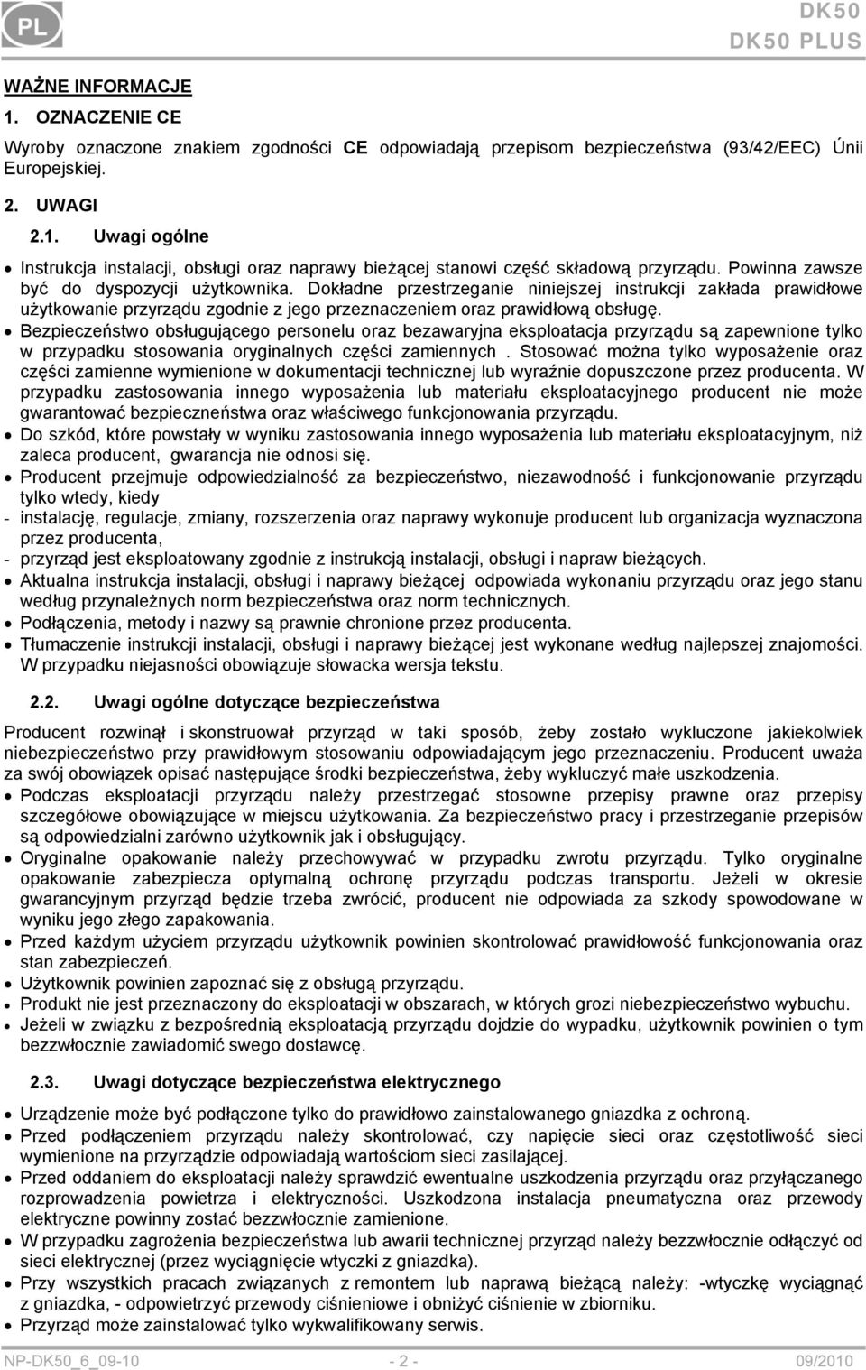 Bezpieczeństwo obsługującego personelu oraz bezawaryjna eksploatacja przyrządu są zapewnione tylko w przypadku stosowania oryginalnych części zamiennych.