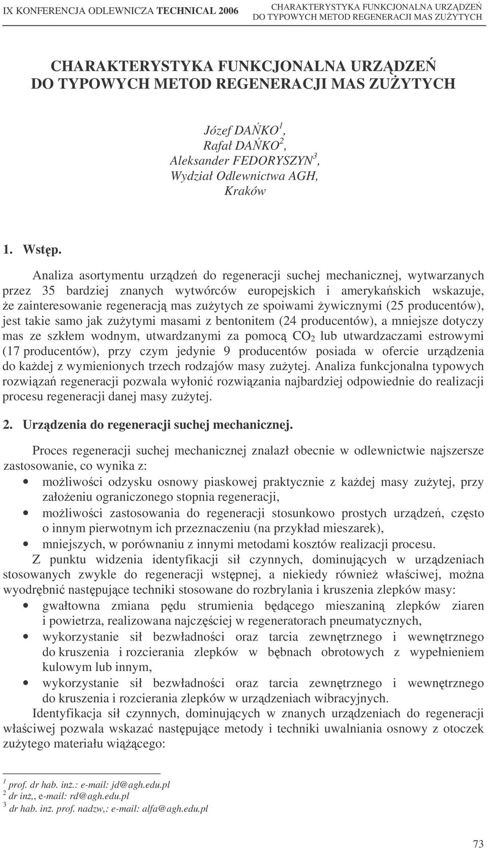 spoiwami ywicznymi (25 producentów), jest takie samo jak zuytymi masami z bentonitem (24 producentów), a mniejsze dotyczy mas ze szkłem wodnym, utwardzanymi za pomoc CO 2 lub utwardzaczami estrowymi