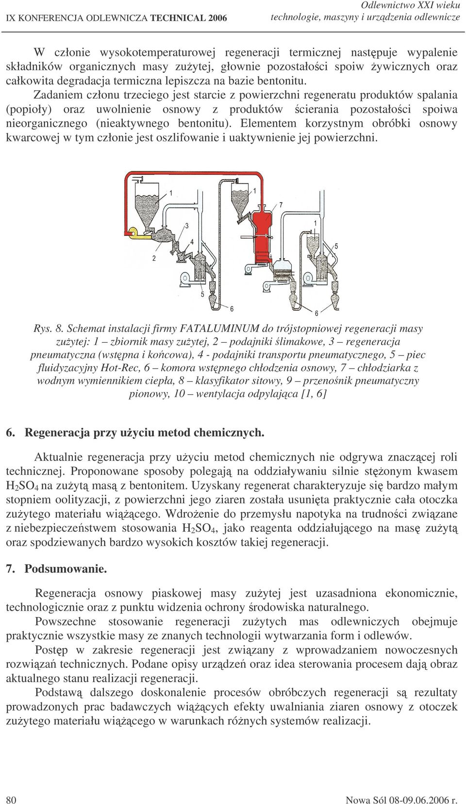 Zadaniem członu trzeciego jest starcie z powierzchni regeneratu produktów spalania (popioły) oraz uwolnienie osnowy z produktów cierania pozostałoci spoiwa nieorganicznego (nieaktywnego bentonitu).