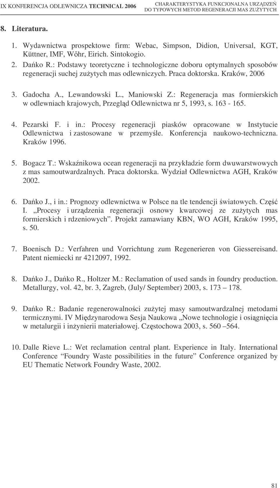 : Regeneracja mas formierskich w odlewniach krajowych, Przegld Odlewnictwa nr 5, 1993, s. 163-165. 4. Pezarski F. i in.