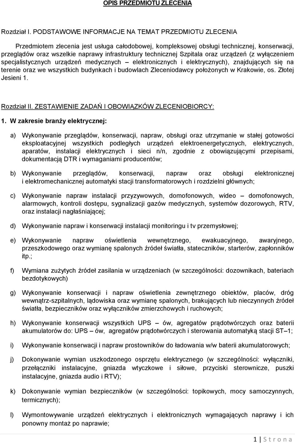 technicznej Szpitala oraz urządzeń (z wyłączeniem specjalistycznych urządzeń medycznych elektronicznych i elektrycznych), znajdujących się na terenie oraz we wszystkich budynkach i budowlach