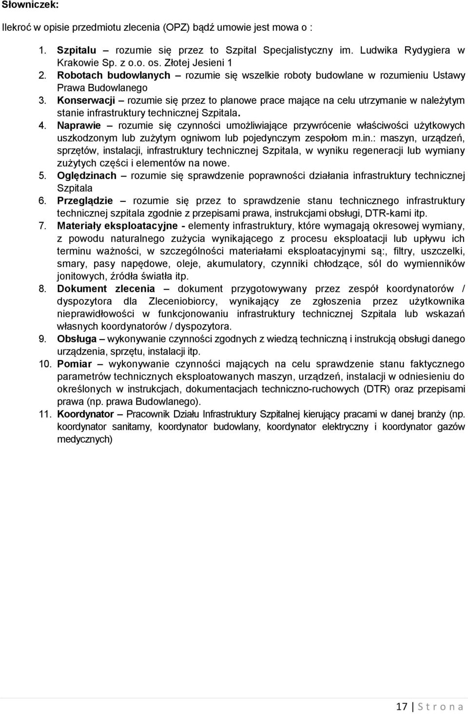 Konserwacji rozumie się przez to planowe prace mające na celu utrzymanie w należytym stanie infrastruktury technicznej Szpitala. 4.