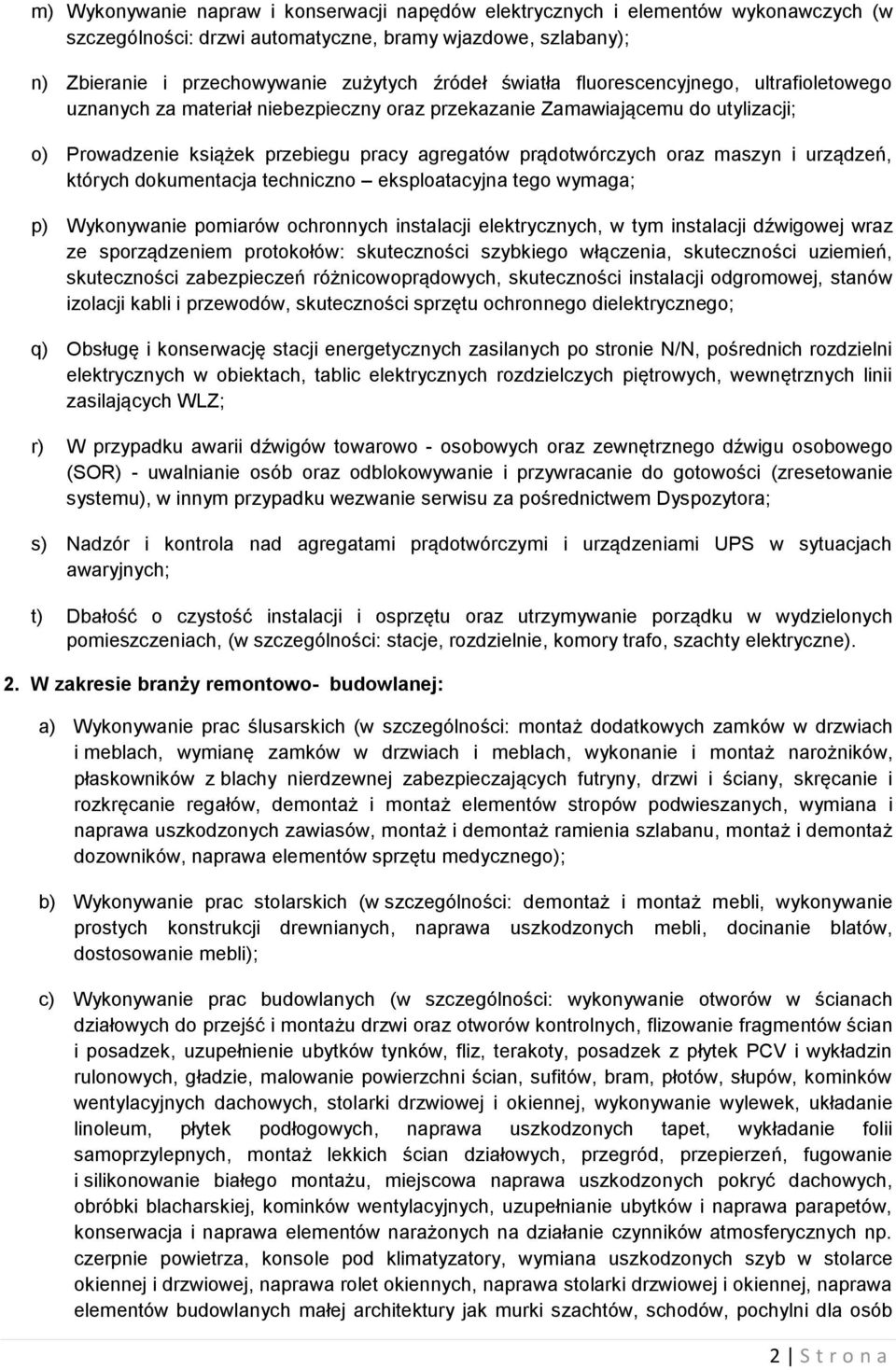 maszyn i urządzeń, których dokumentacja techniczno eksploatacyjna tego wymaga; p) Wykonywanie pomiarów ochronnych instalacji elektrycznych, w tym instalacji dźwigowej wraz ze sporządzeniem