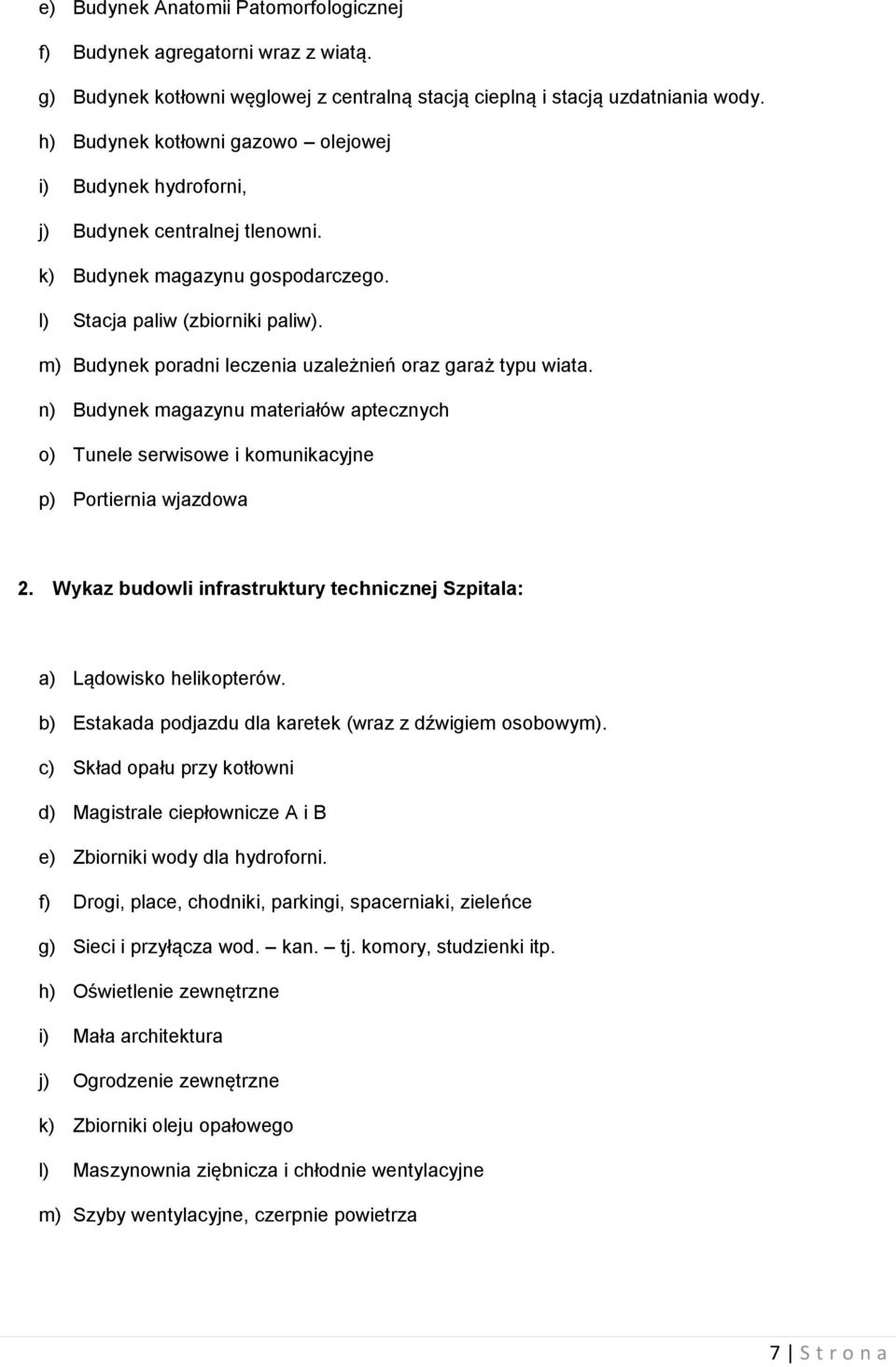 m) Budynek poradni leczenia uzależnień oraz garaż typu wiata. n) Budynek magazynu materiałów aptecznych o) Tunele serwisowe i komunikacyjne p) Portiernia wjazdowa 2.