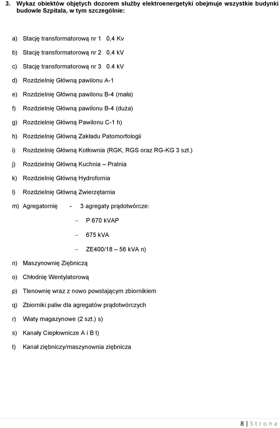 4 kv d) Rozdzielnię Główną pawilonu A-1 e) Rozdzielnię Główną pawilonu B-4 (mała) f) Rozdzielnię Główną pawilonu B-4 (duża) g) Rozdzielnię Główną Pawilonu C-1 h) h) Rozdzielnię Główną Zakładu