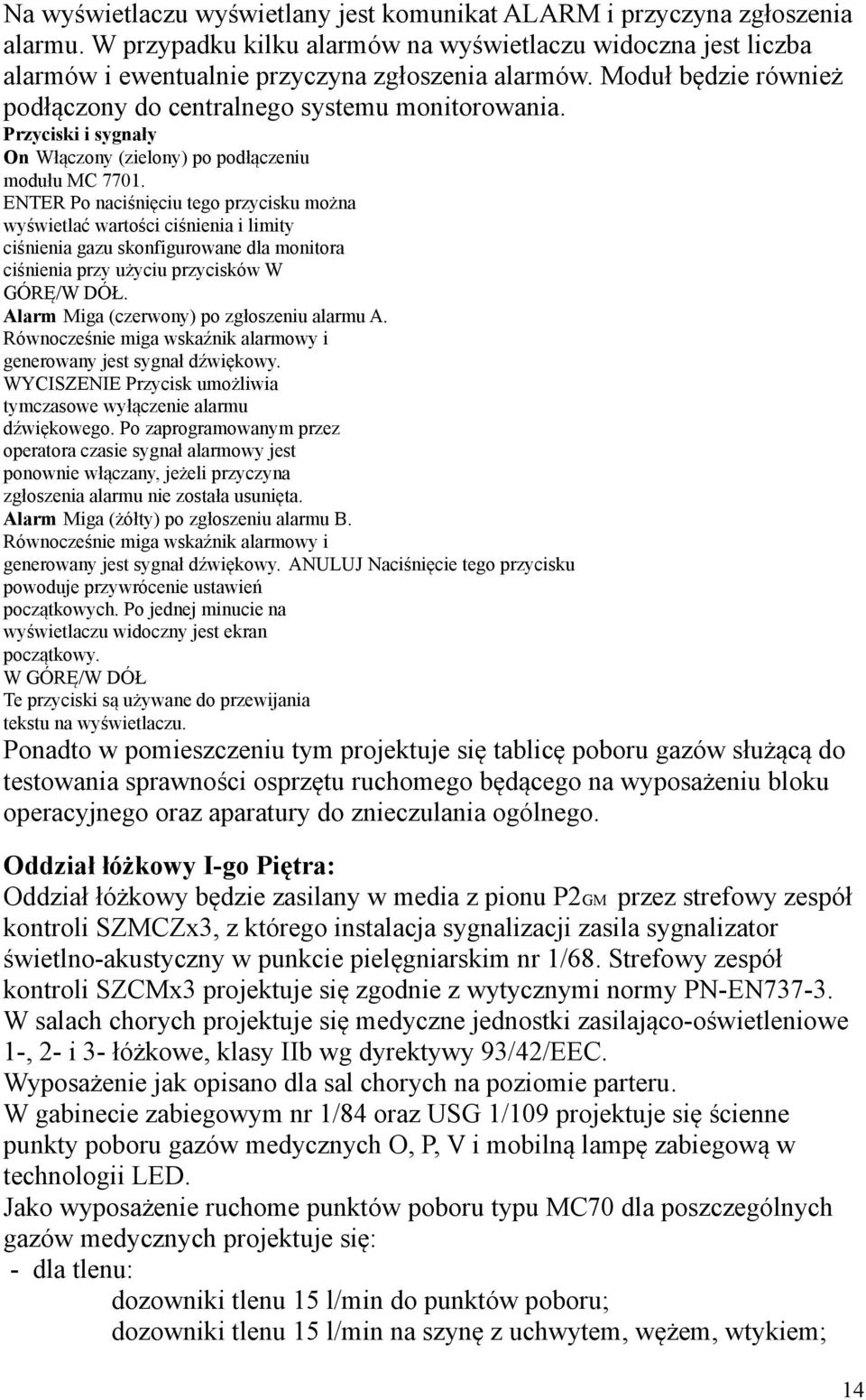 ENTER Po naciśnięciu tego przycisku można wyświetlać wartości ciśnienia i limity ciśnienia gazu skonfigurowane dla monitora ciśnienia przy użyciu przycisków W GÓRĘ/W DÓŁ.