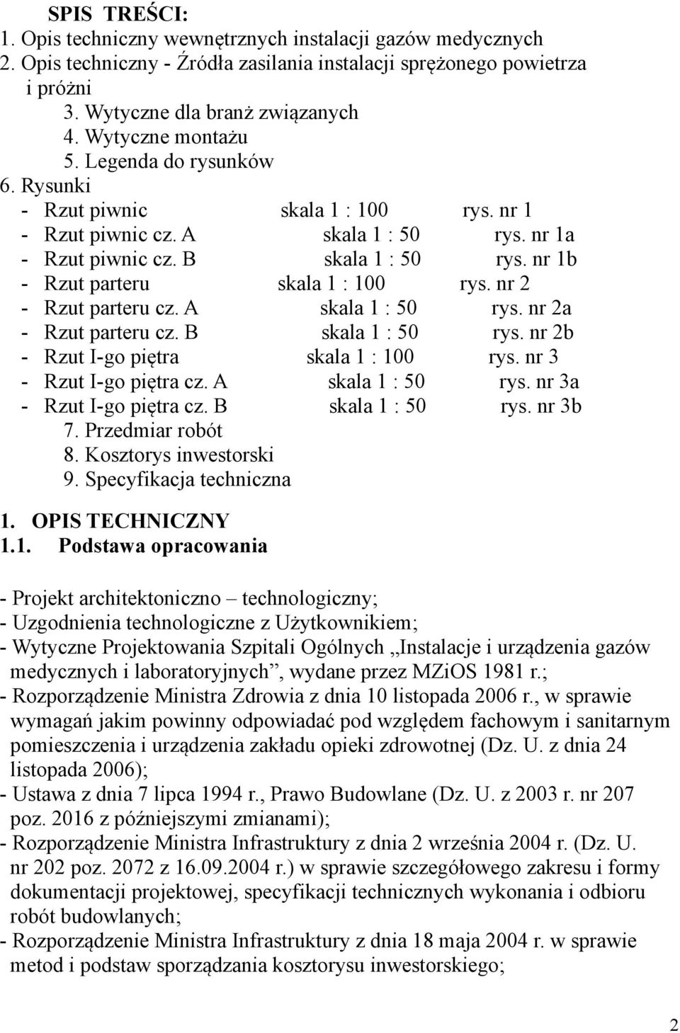 nr 1b - Rzut parteru skala 1 : 100 rys. nr 2 - Rzut parteru cz. A skala 1 : 50 rys. nr 2a - Rzut parteru cz. B skala 1 : 50 rys. nr 2b - Rzut I-go piętra skala 1 : 100 rys. nr 3 - Rzut I-go piętra cz.