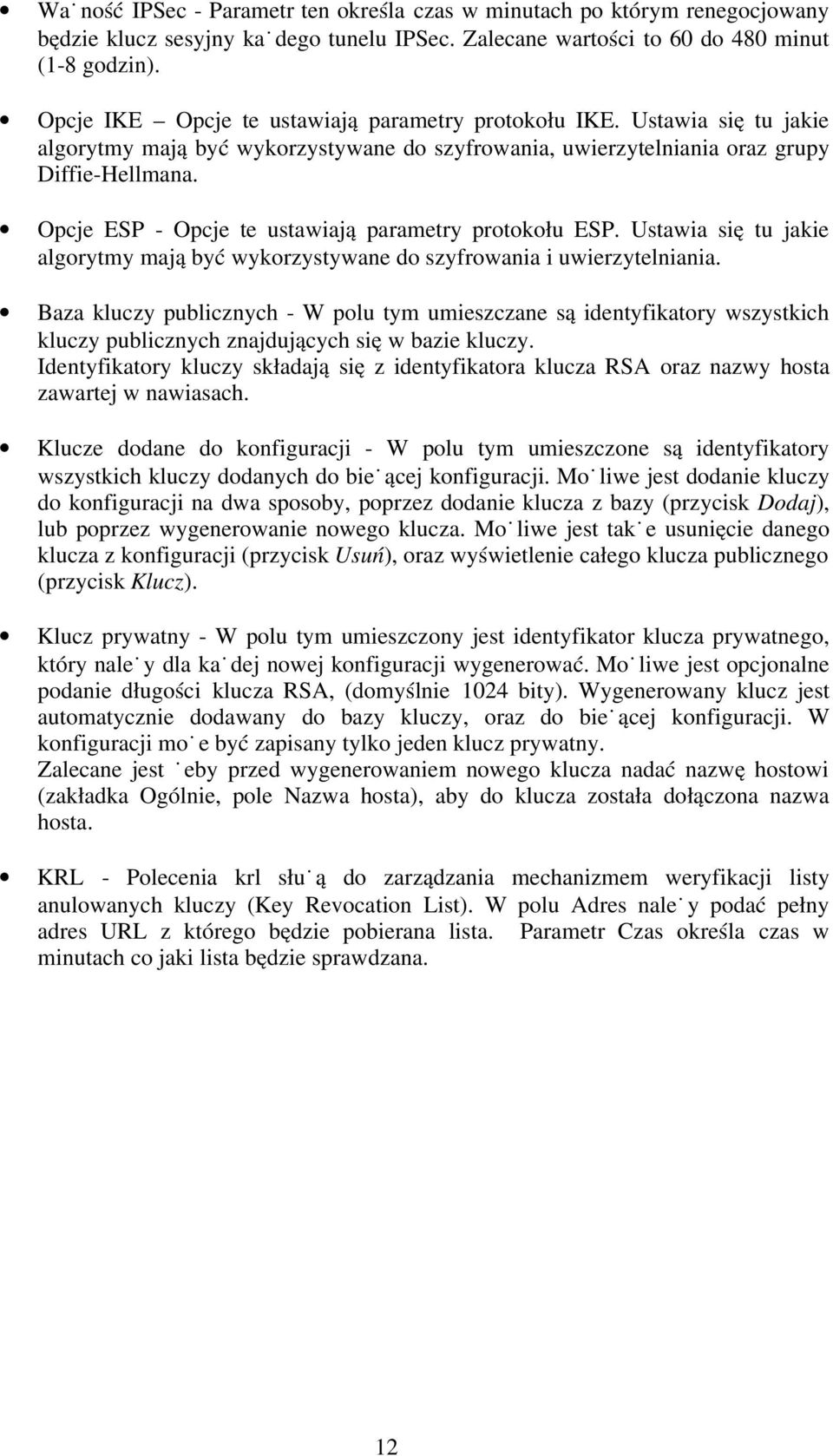 Opcje ESP - Opcje te ustawiają parametry protokołu ESP. Ustawia się tu jakie algorytmy mają być wykorzystywane do szyfrowania i uwierzytelniania.