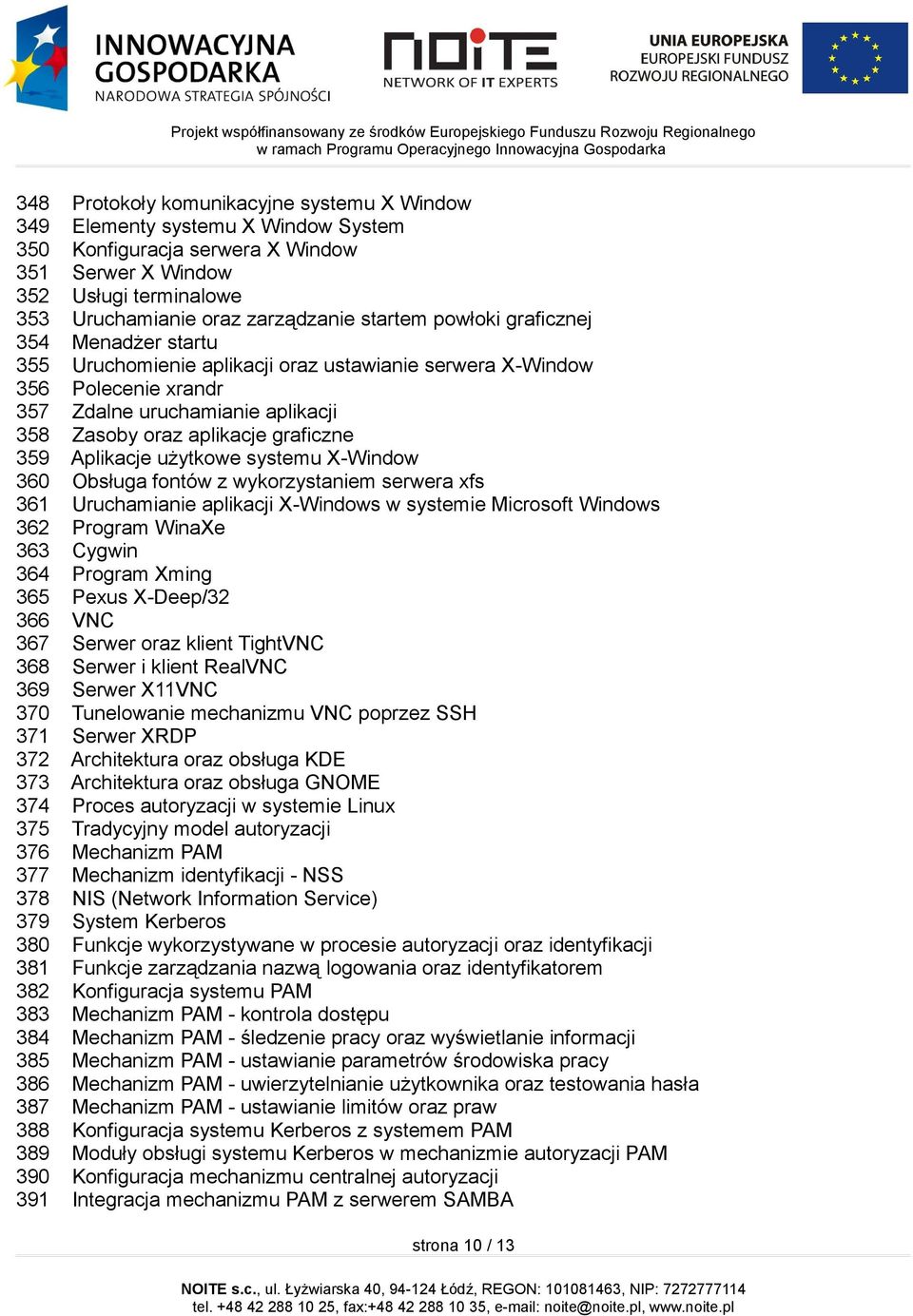 359 Aplikacje użytkowe systemu X-Window 360 Obsługa fontów z wykorzystaniem serwera xfs 361 Uruchamianie aplikacji X-Windows w systemie Microsoft Windows 362 Program WinaXe 363 Cygwin 364 Program