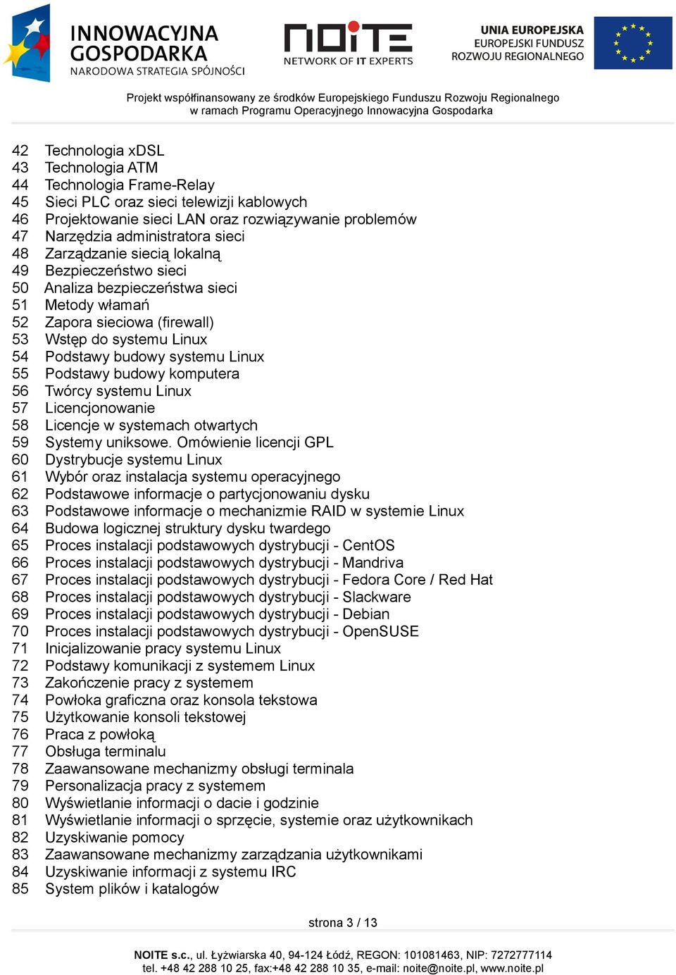 Podstawy budowy komputera 56 Twórcy systemu Linux 57 Licencjonowanie 58 Licencje w systemach otwartych 59 Systemy uniksowe.