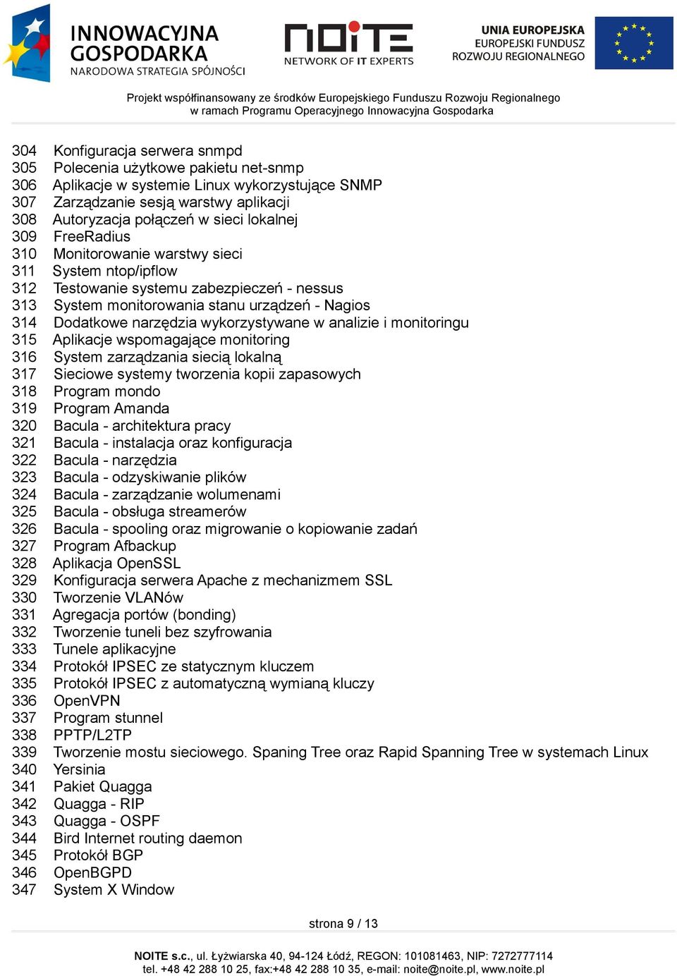 wykorzystywane w analizie i monitoringu 315 Aplikacje wspomagające monitoring 316 System zarządzania siecią lokalną 317 Sieciowe systemy tworzenia kopii zapasowych 318 Program mondo 319 Program