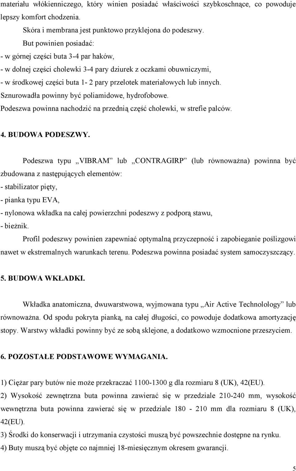 Sznurowadła powinny być poliamidowe, hydrofobowe. Podeszwa powinna nachodzić na przednią część cholewki, w strefie palców. 4. BUDOWA PODESZWY.