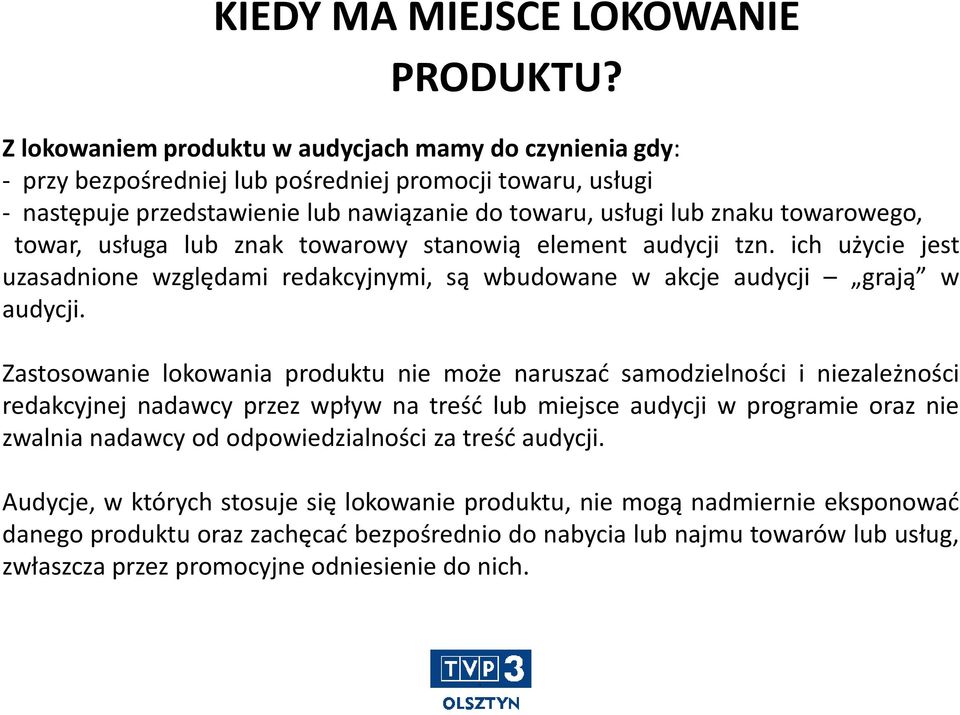 towar, usługa lub znak towarowy stanowią element audycji tzn. ich użycie jest uzasadnione względami redakcyjnymi, są wbudowane w akcje audycji grają w audycji.