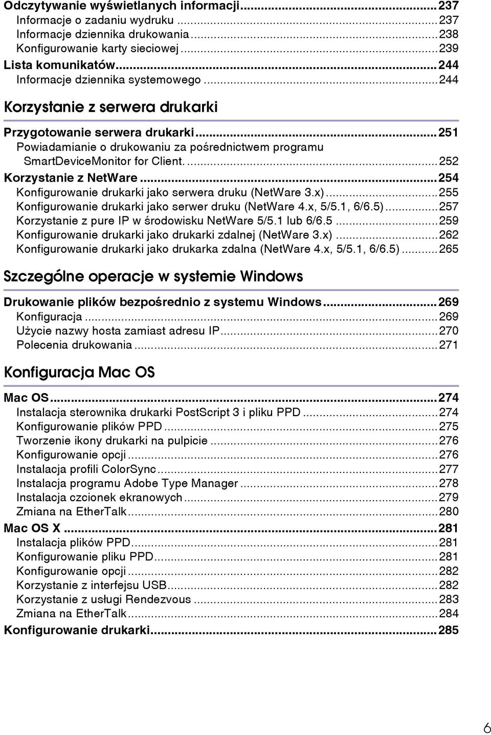 ...252 Korzystanie z NetWare...254 Konfigurowanie drukarki jako serwera druku (NetWare 3.x)...255 Konfigurowanie drukarki jako serwer druku (NetWare 4.x, 5/5.1, 6/6.5).