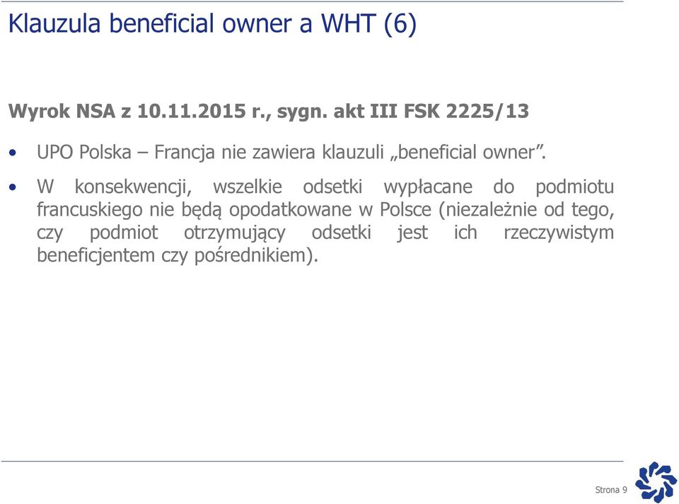 W konsekwencji, wszelkie odsetki wypłacane do podmiotu francuskiego nie będą opodatkowane