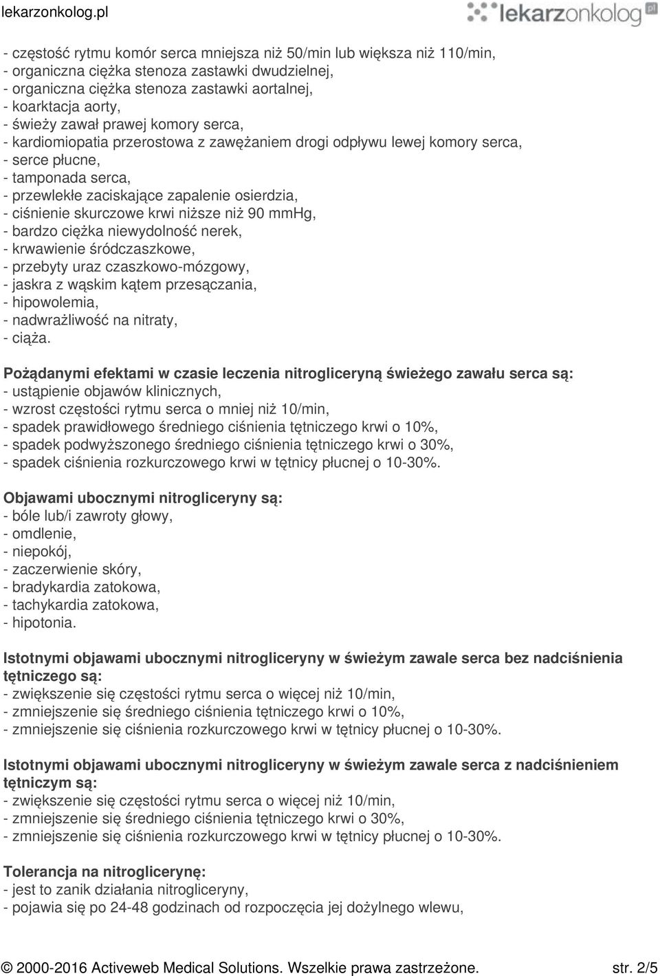 ciśnienie skurczowe krwi niższe niż 90 mmhg, - bardzo ciężka niewydolność nerek, - krwawienie śródczaszkowe, - przebyty uraz czaszkowo-mózgowy, - jaskra z wąskim kątem przesączania, - hipowolemia, -