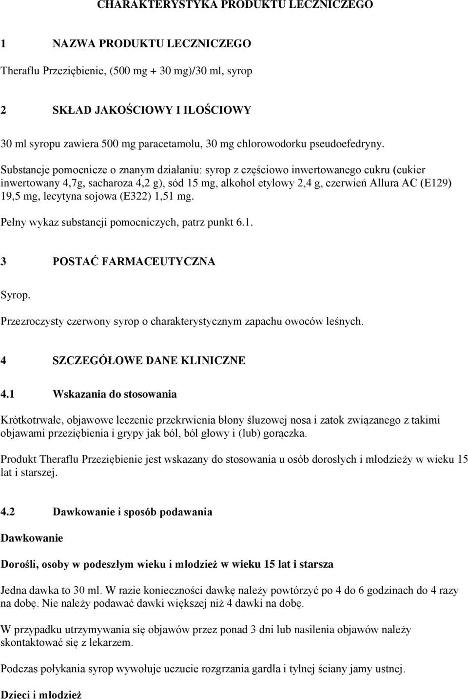 Substancje pomocnicze o znanym działaniu: syrop z częściowo inwertowanego cukru (cukier inwertowany 4,7g, sacharoza 4,2 g), sód 15 mg, alkohol etylowy 2,4 g, czerwień Allura AC (E129) 19,5 mg,