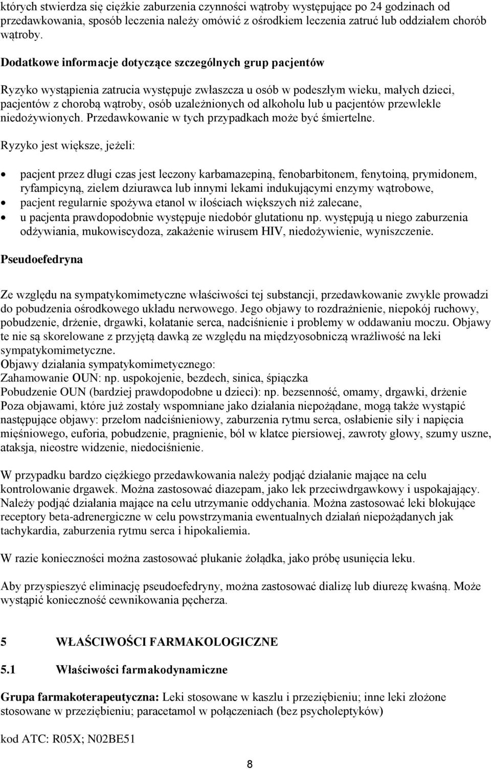 alkoholu lub u pacjentów przewlekle niedożywionych. Przedawkowanie w tych przypadkach może być śmiertelne.