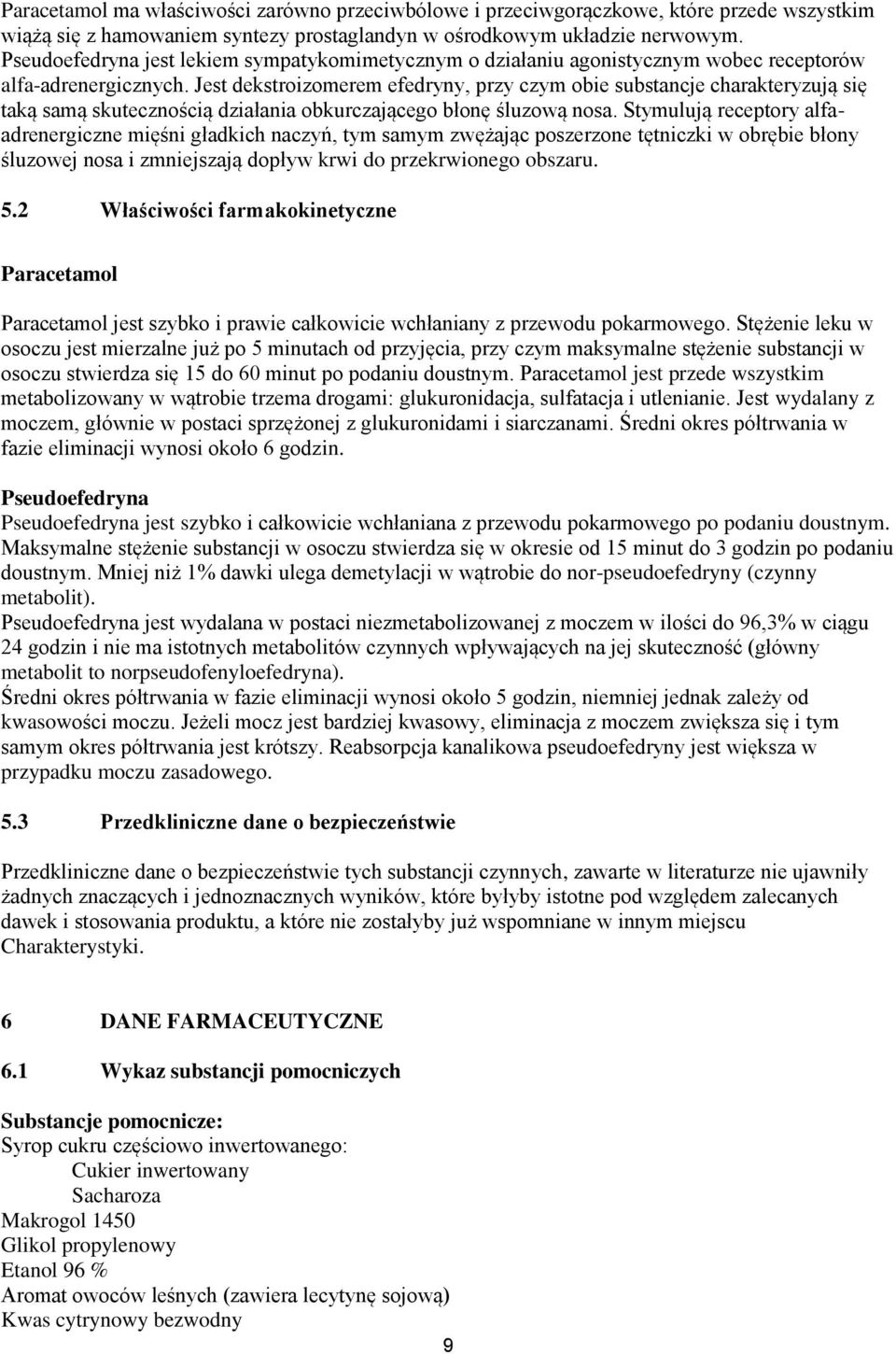 Jest dekstroizomerem efedryny, przy czym obie substancje charakteryzują się taką samą skutecznością działania obkurczającego błonę śluzową nosa.