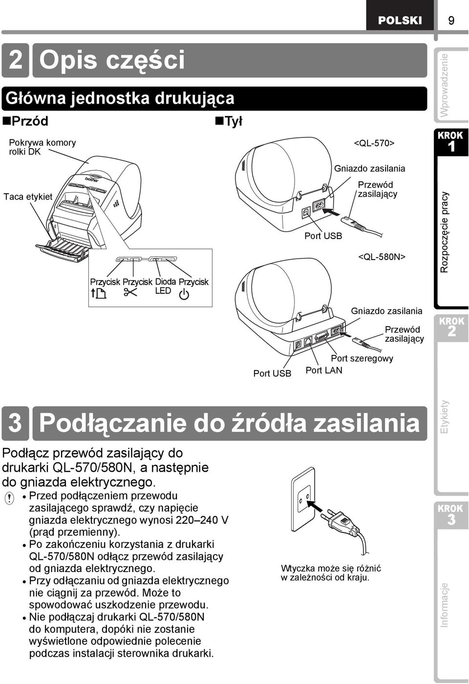 Przed podłączeniem przewodu zasilającego sprawdź, czy napięcie gniazda elektrycznego wynosi 0 40 V (prąd przemienny).