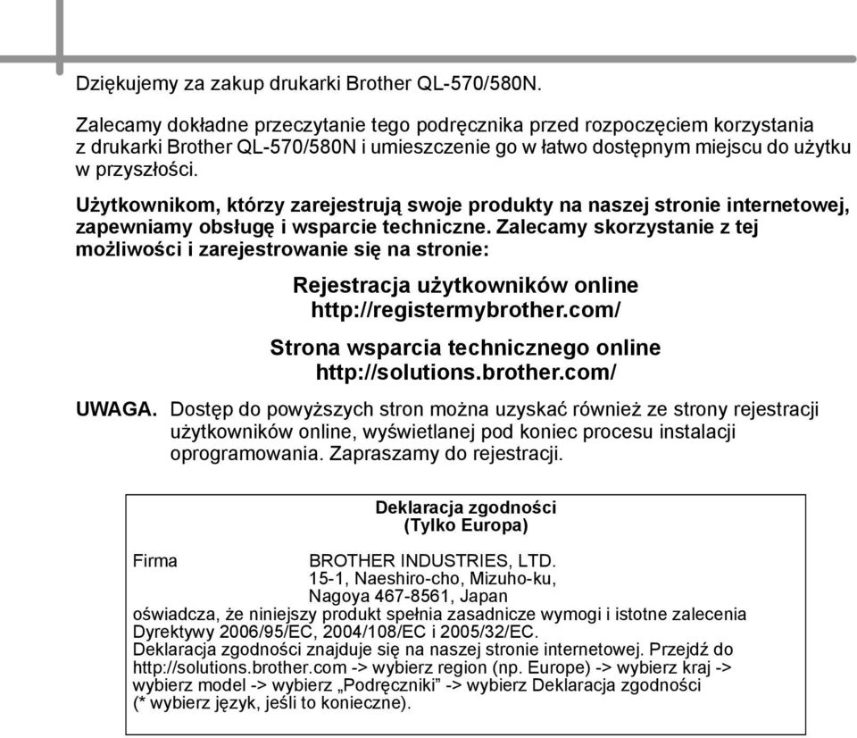 Użytkownikom, którzy zarejestrują swoje produkty na naszej stronie internetowej, zapewniamy obsługę i wsparcie techniczne.