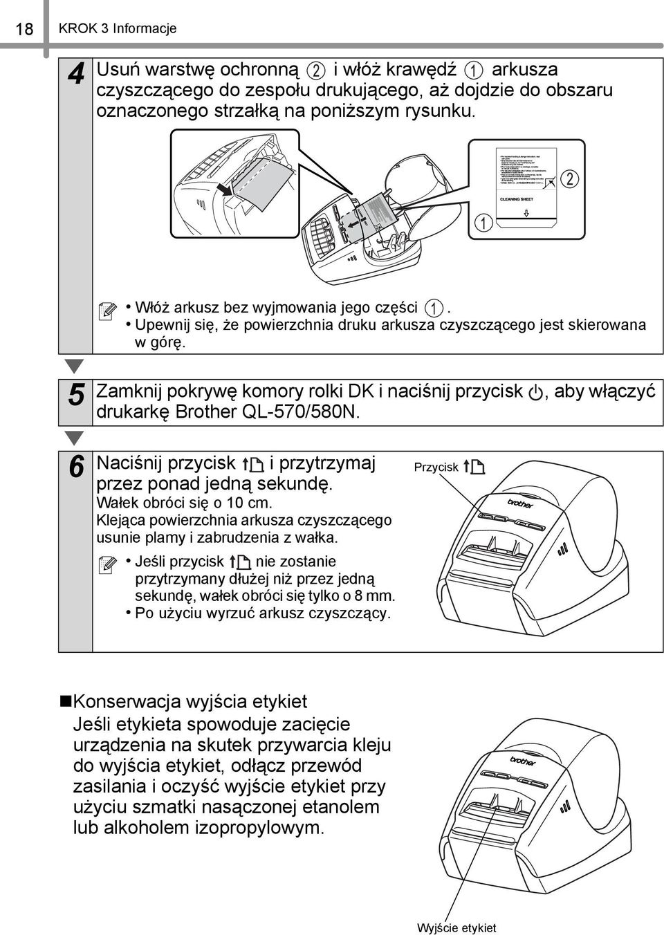 6 Naciśnij przycisk i przytrzymaj przez ponad jedną sekundę. Wałek obróci się o 0 cm. Klejąca powierzchnia arkusza czyszczącego usunie plamy i zabrudzenia z wałka.