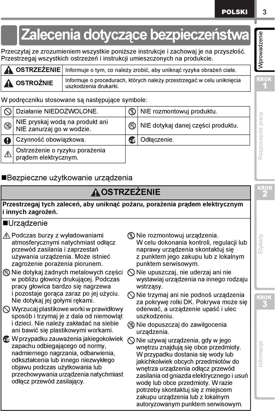 NIE pryskaj wodą na produkt ani NIE zanurzaj go w wodzie. Czynność obowiązkowa. Ostrzeżenie o ryzyku porażenia prądem elektrycznym.