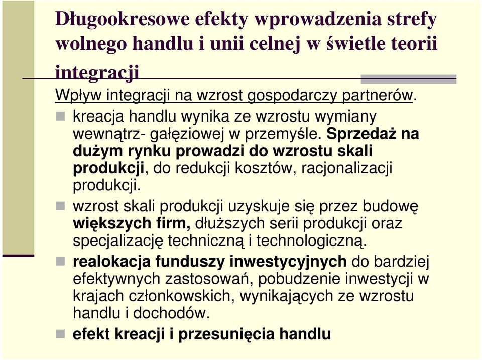 Sprzedaż na dużym rynku prowadzi do wzrostu skali produkcji, do redukcji kosztów, racjonalizacji produkcji.