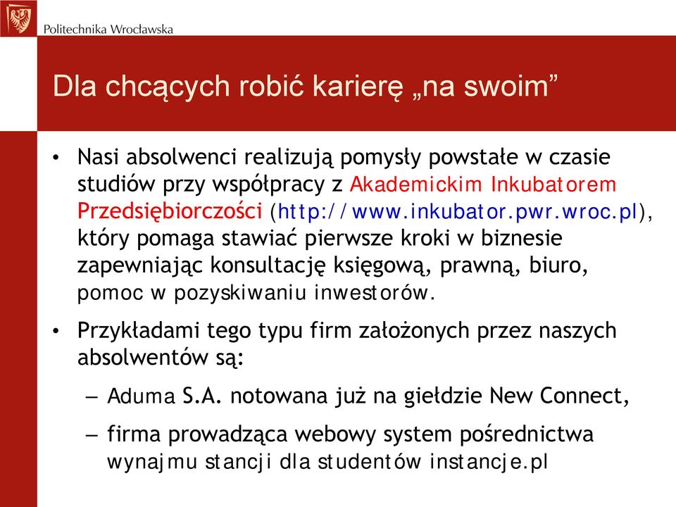 pl), który pomaga stawiać pierwsze kroki w biznesie zapewniając konsultację księgową, prawną, biuro, pomoc w pozyskiwaniu