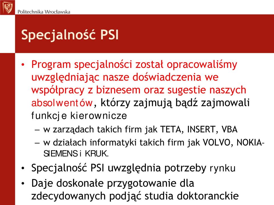 takich firm jak TETA, INSERT, VBA w działach informatyki takich firm jak VOLVO, NOKIA- SIEMENS i KRUK.