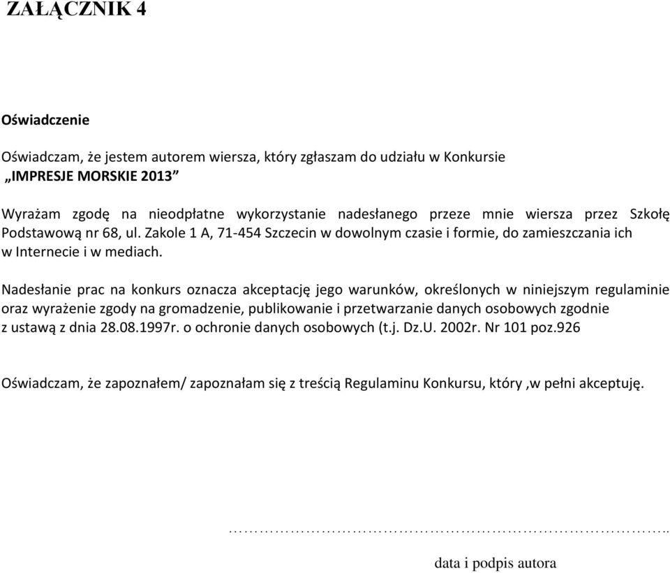 Nadesłanie prac na konkurs oznacza akceptację jego warunków, określonych w niniejszym regulaminie oraz wyrażenie zgody na gromadzenie, publikowanie i przetwarzanie danych