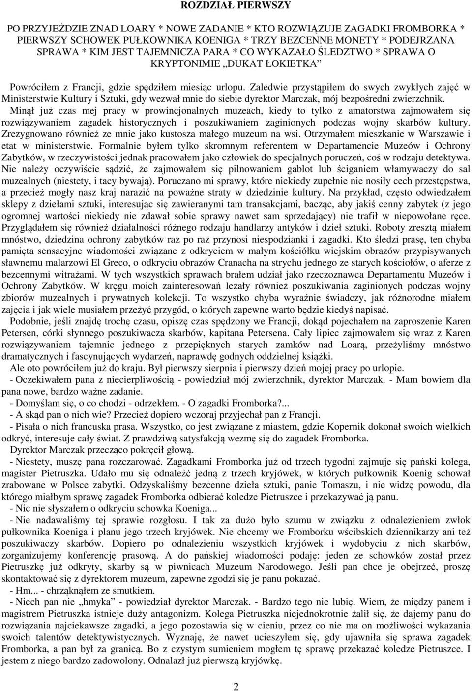 Zaledwie przystąpiłem do swych zwykłych zajęć w Ministerstwie Kultury i Sztuki, gdy wezwał mnie do siebie dyrektor Marczak, mój bezpośredni zwierzchnik.