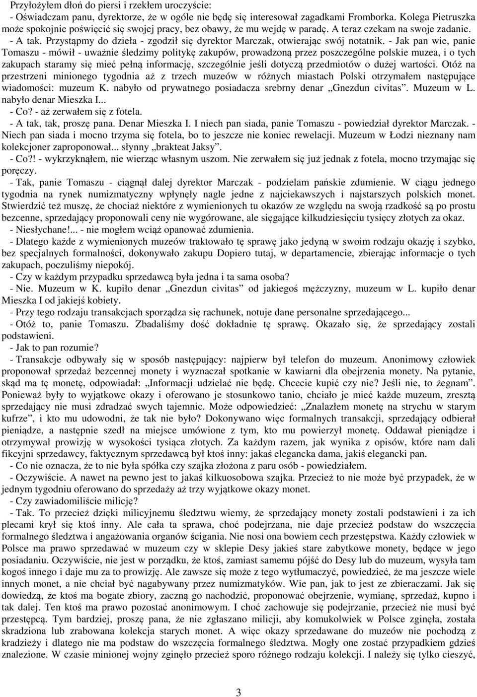 Przystąpmy do dzieła - zgodził się dyrektor Marczak, otwierając swój notatnik.