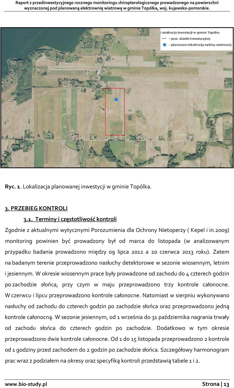 Zatem na badanym terenie przeprowadzono nasłuchy detektorowe w sezonie wiosennym, letnim i jesiennym.