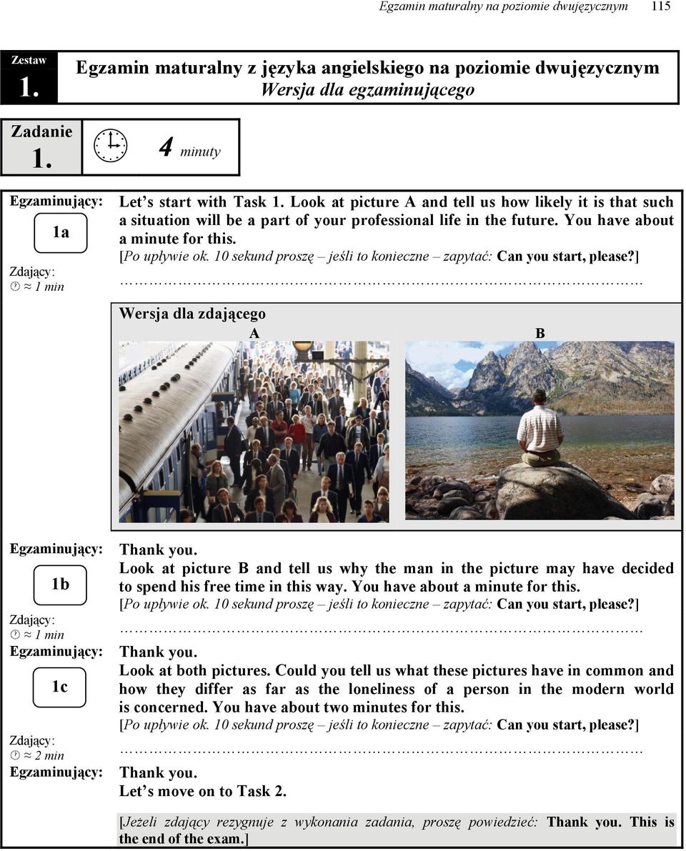 A B 1b 1c 2 min Look at picture B and tell us why the man in the picture may have decided to spend his free time in this way. You have about a minute for this. Look at both pictures.