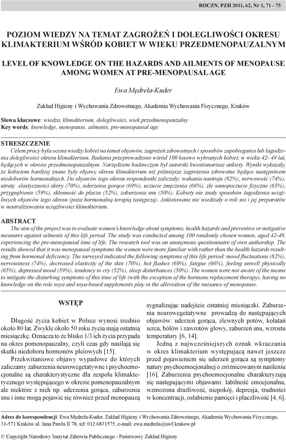 WOMEN AT PRE-MENOPAUSAL AGE Ewa Mędrela-Kuder Zakład Higieny i Wychowania Zdrowotnego, Akademia Wychowania Fizycznego, Kraków Słowa kluczowe: wiedza, klimakterium, dolegliwości, wiek
