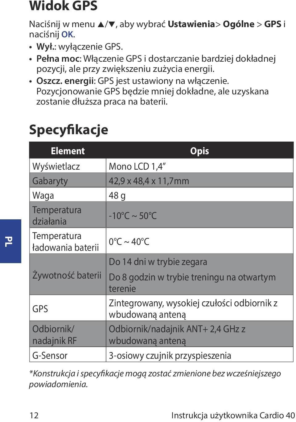 Pozycjonowanie GPS będzie mniej dokładne, ale uzyskana zostanie dłuższa praca na baterii.