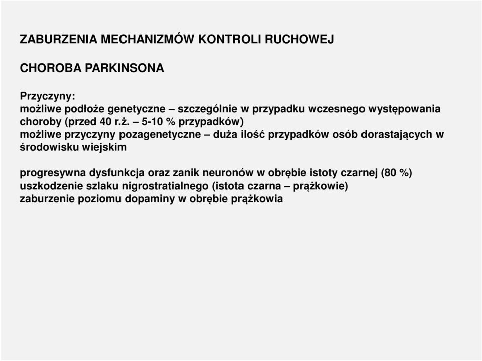 510 % przypadków) możliwe przyczyny pozagenetyczne duża ilość przypadków osób dorastających w środowisku wiejskim