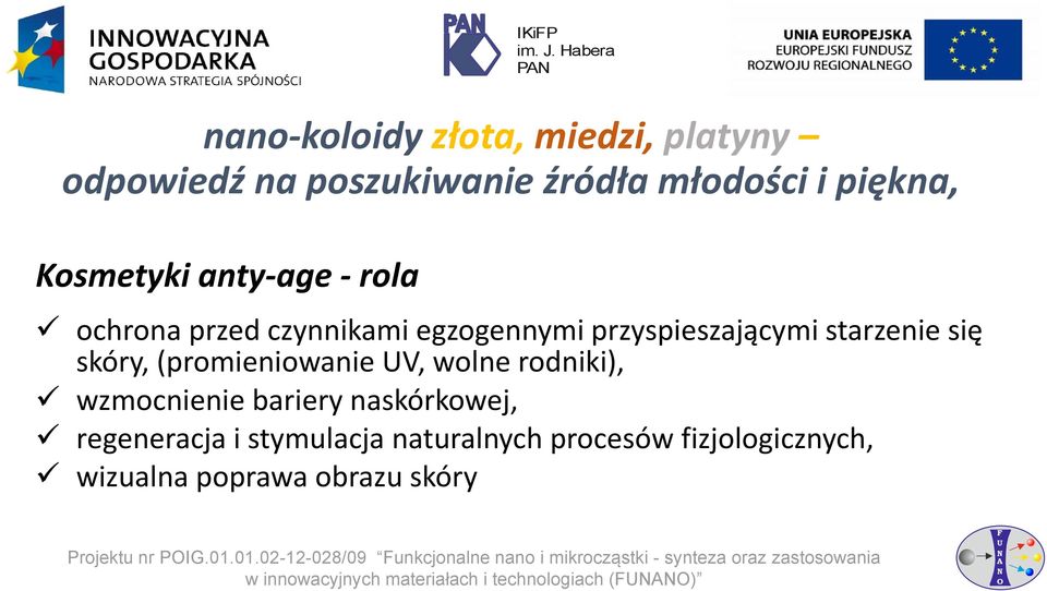 bariery naskórkowej, regeneracja i stymulacja naturalnych procesów fizjologicznych, wizualna poprawa obrazu skóry Projektu