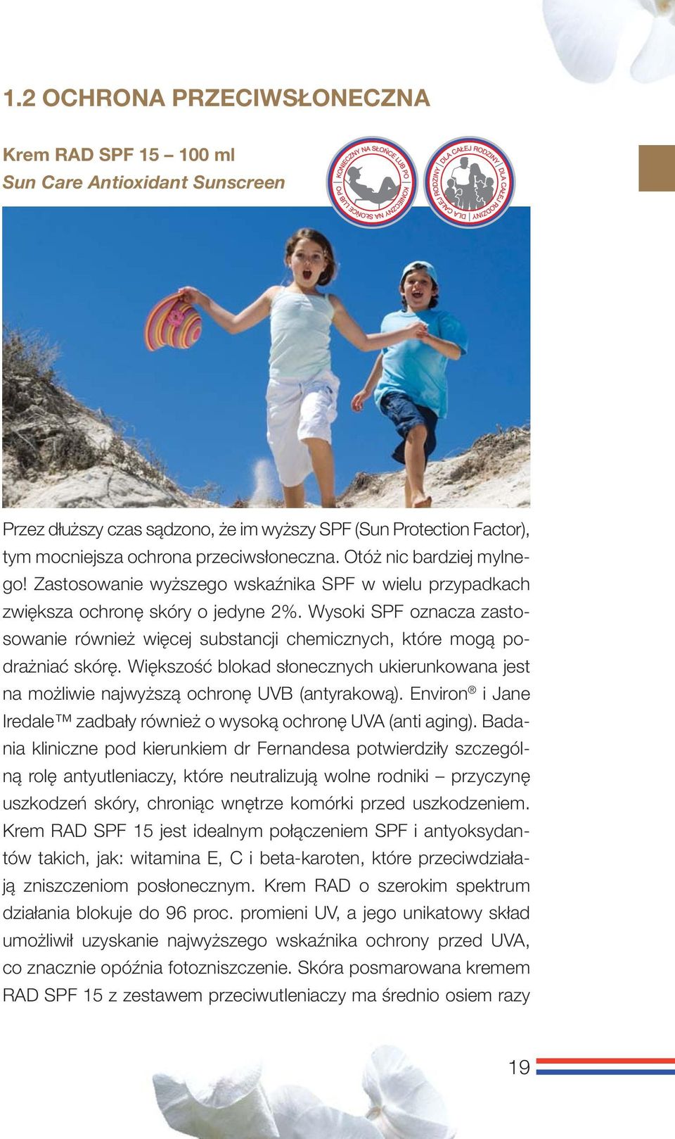 Wysoki SPF oznacza zastosowanie również więcej substancji chemicznych, które mogą podrażniać skórę. Większość blokad słonecznych ukierunkowana jest na możliwie najwyższą ochronę UVB (antyrakową).