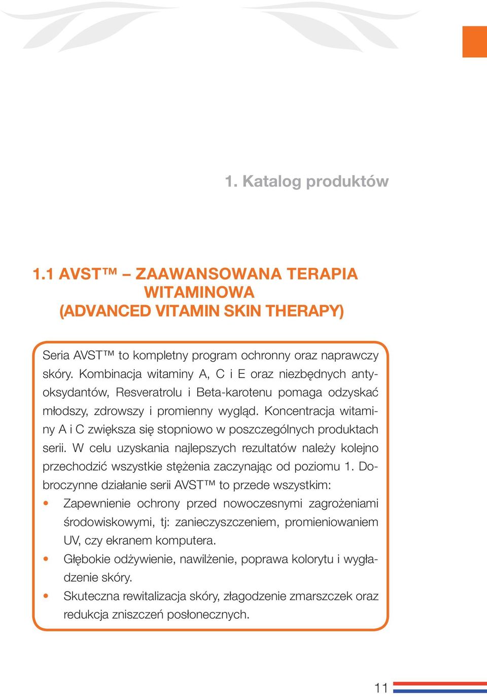 Koncentracja witaminy A i C zwiększa się stopniowo w poszczególnych produktach serii. W celu uzyskania najlepszych rezultatów należy kolejno przechodzić wszystkie stężenia zaczynając od poziomu 1.