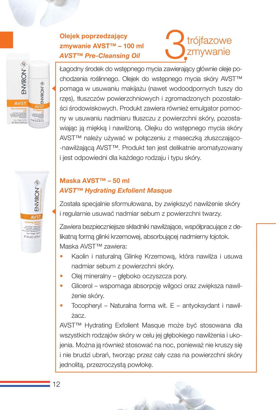 Produkt zawiera również emulgator pomocny w usuwaniu nadmiaru tłuszczu z powierzchni skóry, pozostawiając ją miękką i nawilżoną.