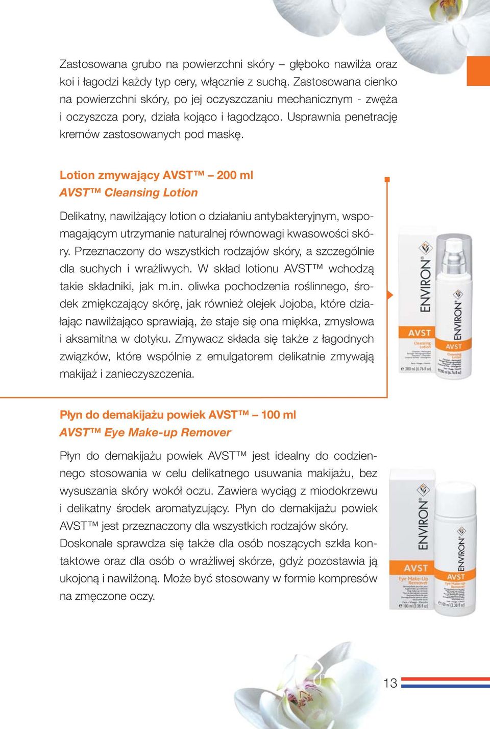 Lotion zmywający AVST 200 ml AVST Cleansing Lotion Delikatny, nawilżający lotion o działaniu antybakteryjnym, wspomagającym utrzymanie naturalnej równowagi kwasowości skóry.