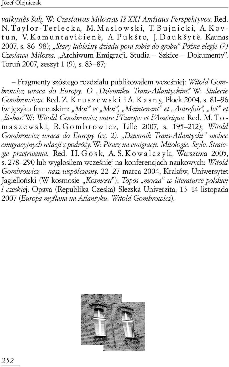 Toruƒ 2007, zeszyt 1 (9), s. 83 87; Fragmenty szóstego rozdzia u publikowa em wczeêniej: Witold Gombrowicz wraca do Europy. O Dzienniku Trans-Atlantyckim. W: Stulecie Gombrowicza. Red. Z.